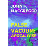 False Vacuum: Apocalypse