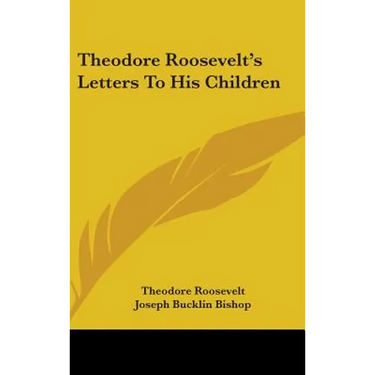 Theodore Roosevelt's Letters To His Children
