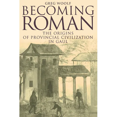 Becoming Roman: The Origins of Provincial Civilization in Gaul