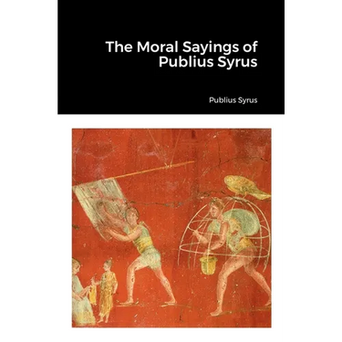 The Moral Sayings of Publius Syrus