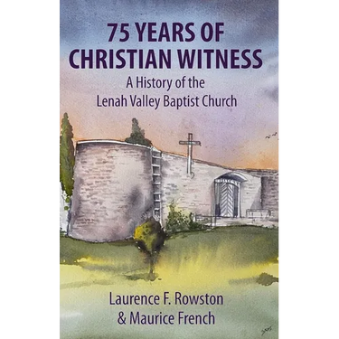 75 Years of Christian Witness: A History of the Lenah Valley Baptist Church, Hobart, Tasmania.