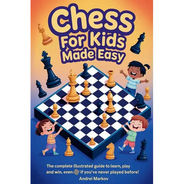 CHESS FOR KIDS Made Easy: The Complete Illustrated Guide to Learn, Play, and Win, Even If You've Never Played Before!