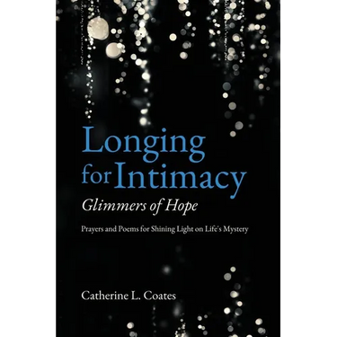 Longing for Intimacy-Glimmers of Hope: Prayers and Poems for Shining Light on Life's Mystery