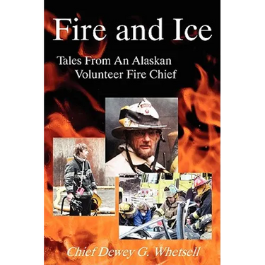 Fire and Ice - Tales from an Alaskan Volunteer Fire Chief