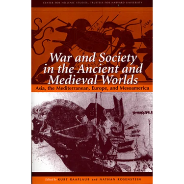 War and Society in the Ancient and Medieval Worlds: Asia, the Mediterranean, Europe, and Mesoamerica