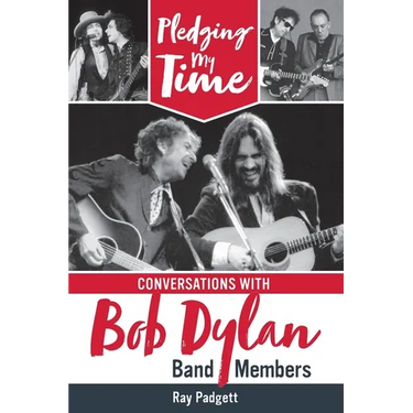 Pledging My Time: Conversations with Bob Dylan Band Members