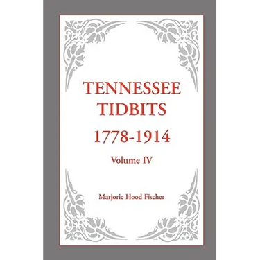 Tennessee Tidbits, 1778-1914, Volume IV