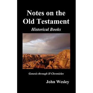 John Wesley's Notes on the Whole Bible: Old Testament, Genesis-Chronicles II