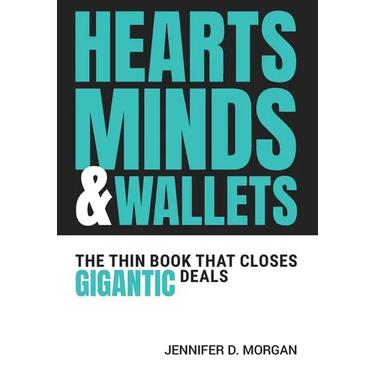 Hearts, Minds & Wallets: The Thin Book That Closes Gigantic Deals