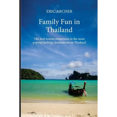 Family Fun in Thailand: The best tourist attractions in the most popular holiday destinations in Thailand