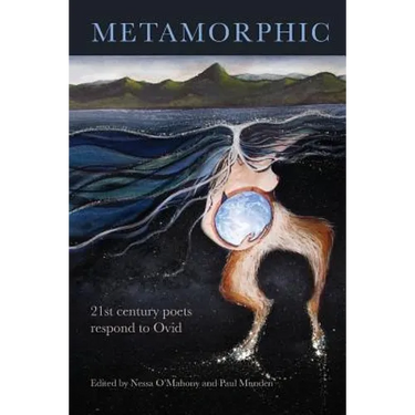 Metamorphic: 21st century poets respond to Ovid
