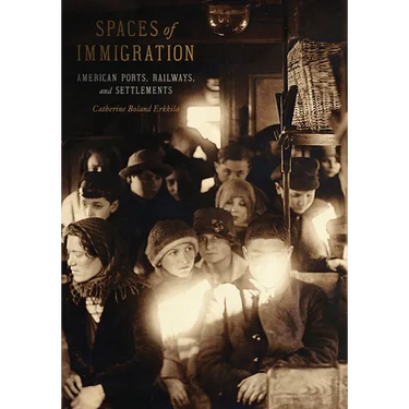 Spaces of Immigration: American Ports, Railways, and Settlements