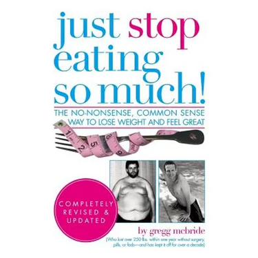 Just Stop Eating So Much! Completely Revised & Updated