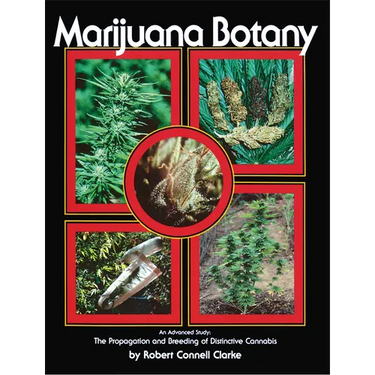 Marijuana Botany: An Advanced Study: The Propagation and Breeding of Distinctive Cannabis