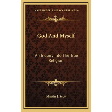 God And Myself: An Inquiry Into The True Religion