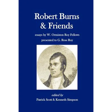 Robert Burns and Friends: essays by W. Ormiston Roy Fellows presented to G. Ross Roy