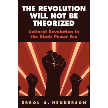 The Revolution Will Not Be Theorized: Cultural Revolution in the Black Power Era