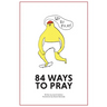 84 Ways to Pray
