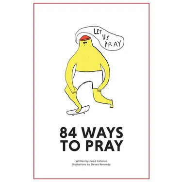 84 Ways to Pray