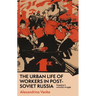 The Urban Life of Workers in Post-Soviet Russia: Engaging in Everyday Struggle