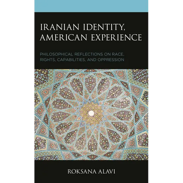 Iranian Identity, American Experience: Philosophical Reflections on Race, Rights, Capabilities, and Oppression