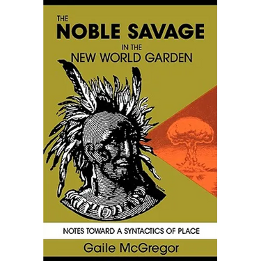 The Noble Savage in the New World Garden: Notes toward a Syntactics of Place