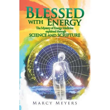 Blessed with Energy: The Mystery of Energy Medicine Explained Through Science and Scripture