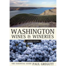 Washington Wines and Wineries: The Essential Guide