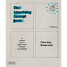 Advertising Concept Book 3e: Think Now, Design Later