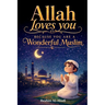 Allah loves you because you are a Wonderful Muslim: Islamic Books for Kids - Exciting and Instructive short Stories with Prayers and important Lessons