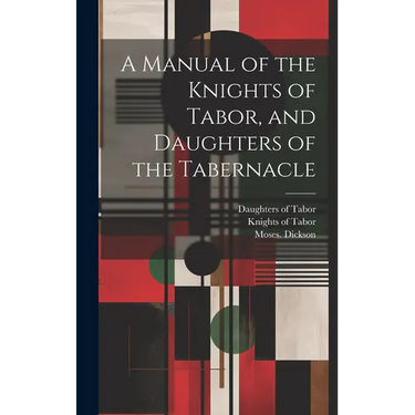 A Manual of the Knights of Tabor, and Daughters of the Tabernacle