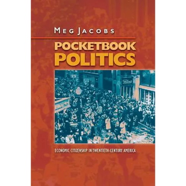 Pocketbook Politics: Economic Citizenship in Twentieth-Century America