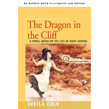 The Dragon in the Cliff: A Novel Based on the Life of Mary Anning