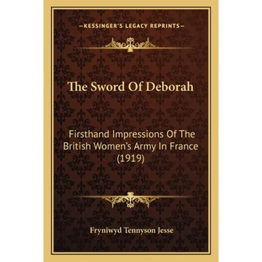 The Sword Of Deborah: Firsthand Impressions Of The British Women's Army In France (1919)