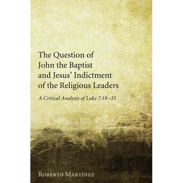 The Question of John the Baptist and Jesus' Indictment of the Religious Leaders