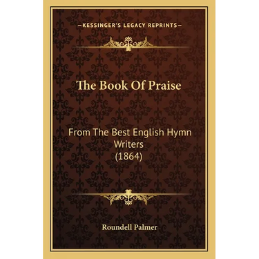 The Book Of Praise: From The Best English Hymn Writers (1864)