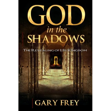 God in the Shadows: The Revealing of His Kingdom