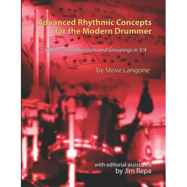 Advanced Rhythmic Concepts for the Modern Drummer - Volume 3: Subdivisions and Groupings in 3/4