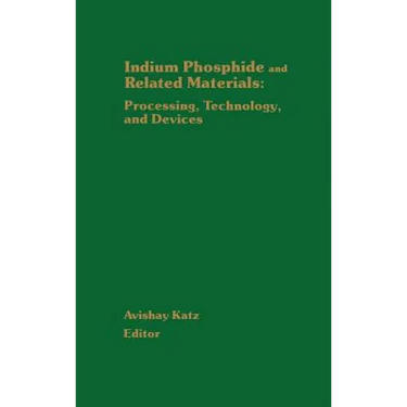 Indium Phosphide and Related Materials: Processing, Technology, and Devices