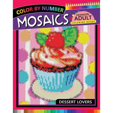 Dessert Lovers Mosaics Hexagon Coloring Books: Color by Number for Adults Stress Relieving Design