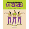 An Exercise Coloring Book: Coloring for Adults