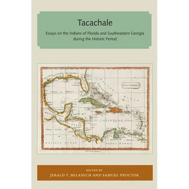 Tacachale: Essays on the Indians of Florida and Southeastern Georgia During the Historic Period