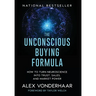 The Unconscious Buying Formula: How to Turn Neuroscience Into Trust, Sales, and Market Power