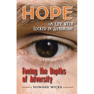 Hope: Facing the Depths of Adversity: A Life with Locked-In Syndrome
