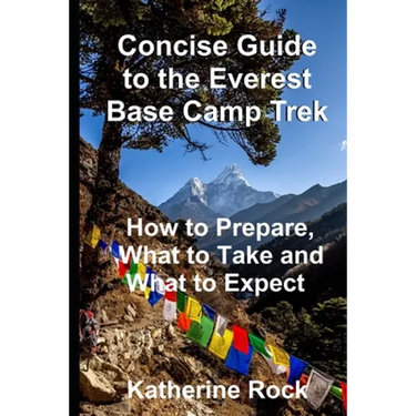 Concise Guide to the Everest Base Camp Trek: How to Prepare, What to Take and What to Expect