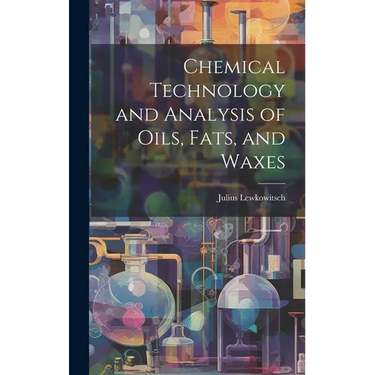 Chemical Technology and Analysis of Oils, Fats, and Waxes