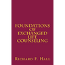 Foundations Of Exchanged Life Counseling