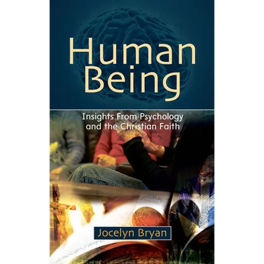 Human Being: Insights from Psychology and the Christian Faith