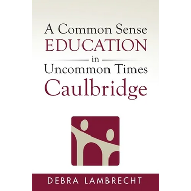 A Common Sense Education in Uncommon Times: Caulbridge