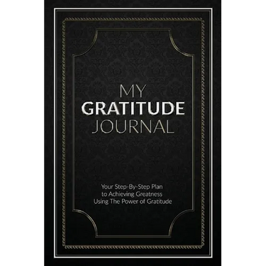 My Gratitude Journal (Paperback): Your Step-by-Step Plan to Achieving Greatness Using the Power of Gratitude
